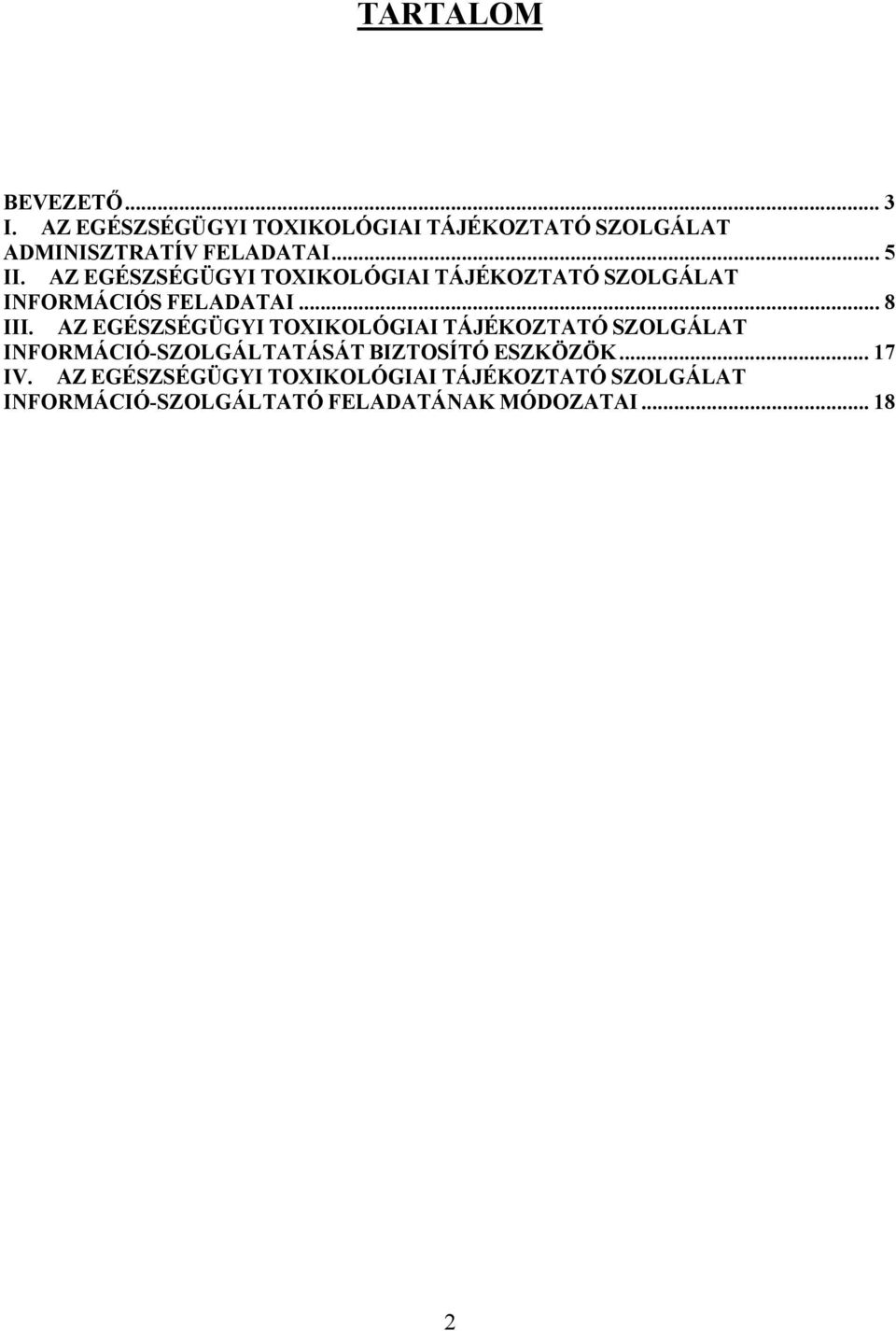 AZ EGÉSZSÉGÜGYI TOXIKOLÓGIAI TÁJÉKOZTATÓ SZOLGÁLAT INFORMÁCIÓS FELADATAI... 8 III.