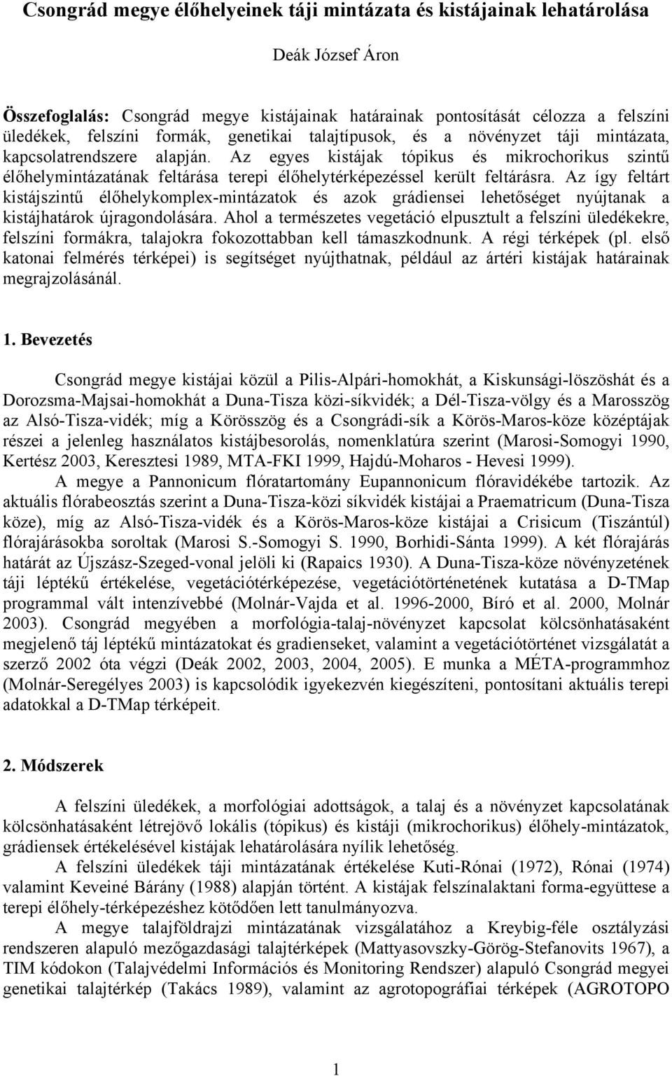 Az egyes kistájak tópikus és mikrochorikus szintű élőhelymintázatának feltárása terepi élőhelytérképezéssel került feltárásra.