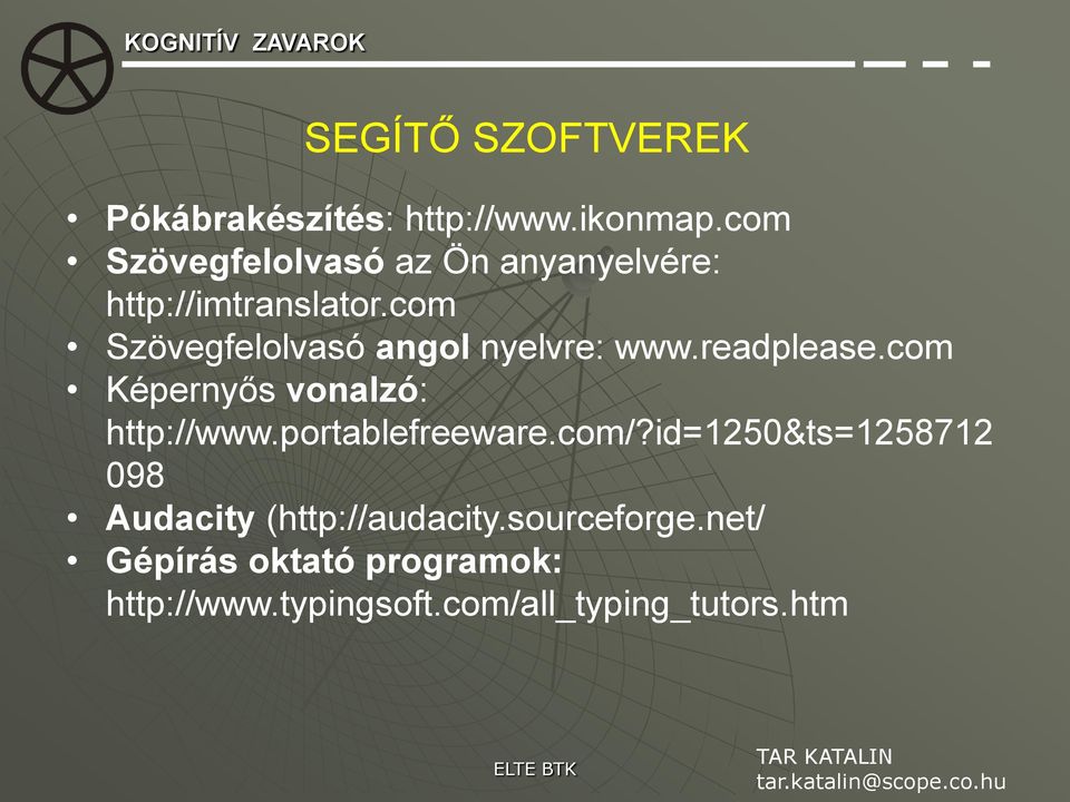 com Szövegfelolvasó angol nyelvre: www.readplease.com Képernyős vonalzó: http://www.