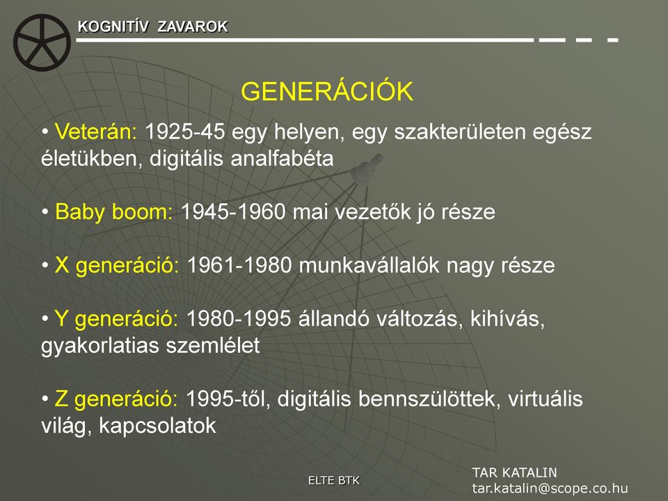 1961-1980 munkavállalók nagy része Y generáció: 1980-1995 állandó változás,