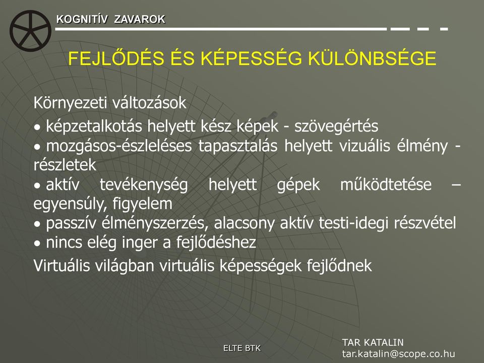 tevékenység helyett gépek működtetése egyensúly, figyelem passzív élményszerzés, alacsony