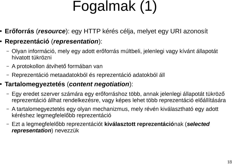 szerver számára egy erőforráshoz több, annak jelenlegi állapotát tükröző reprezentáció állhat rendelkezésre, vagy képes lehet több reprezentáció előállítására A tartalomegyeztetés egy