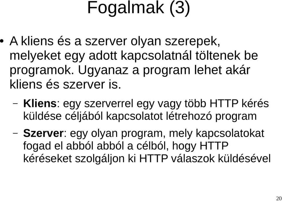 Kliens: egy szerverrel egy vagy több HTTP kérés küldése céljából kapcsolatot létrehozó program