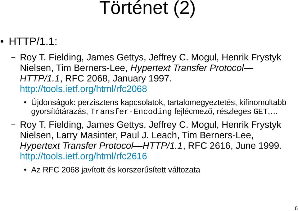 org/html/rfc2068 Újdonságok: perzisztens kapcsolatok, tartalomegyeztetés, kifinomultabb gyorsítótárazás, Transfer-Encoding fejlécmező, részleges GET,