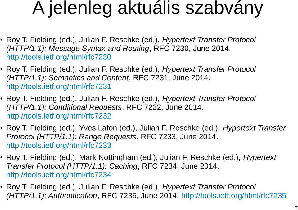 Fielding (ed.), Julian F. Reschke (ed.), Hypertext Transfer Protocol (HTTP/1.1): Conditional Requests, RFC 7232, June 2014. http://tools.ietf.org/html/rfc7232 Roy T. Fielding (ed.), Yves Lafon (ed.