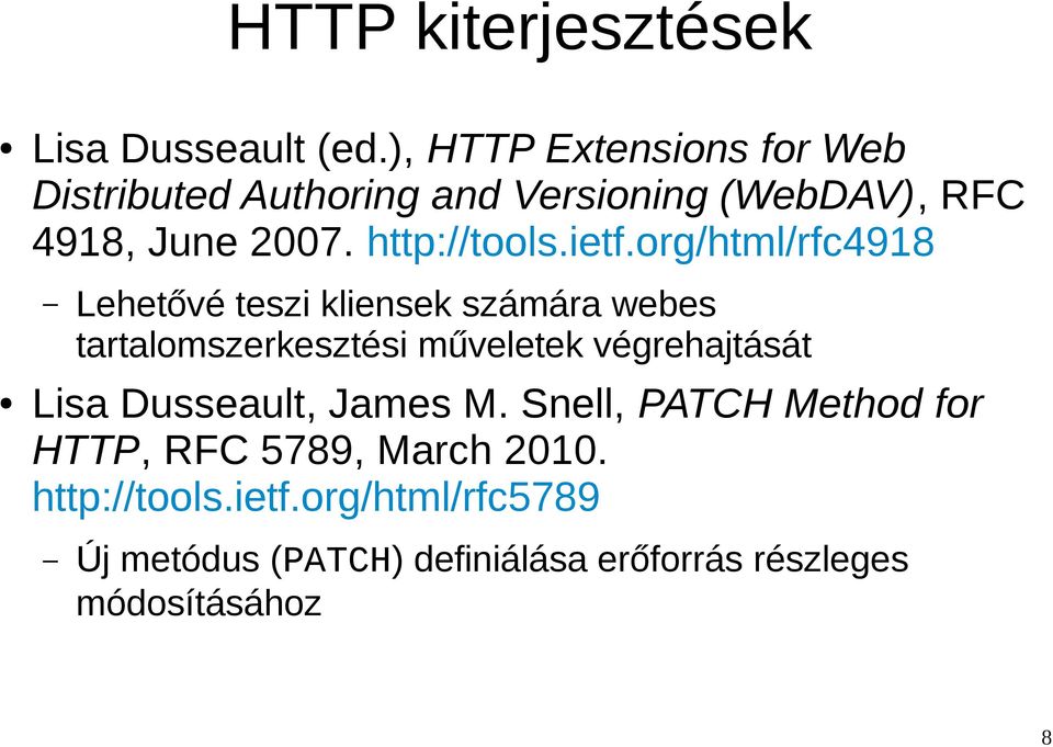 ietf.org/html/rfc4918 Lehetővé teszi kliensek számára webes tartalomszerkesztési műveletek végrehajtását