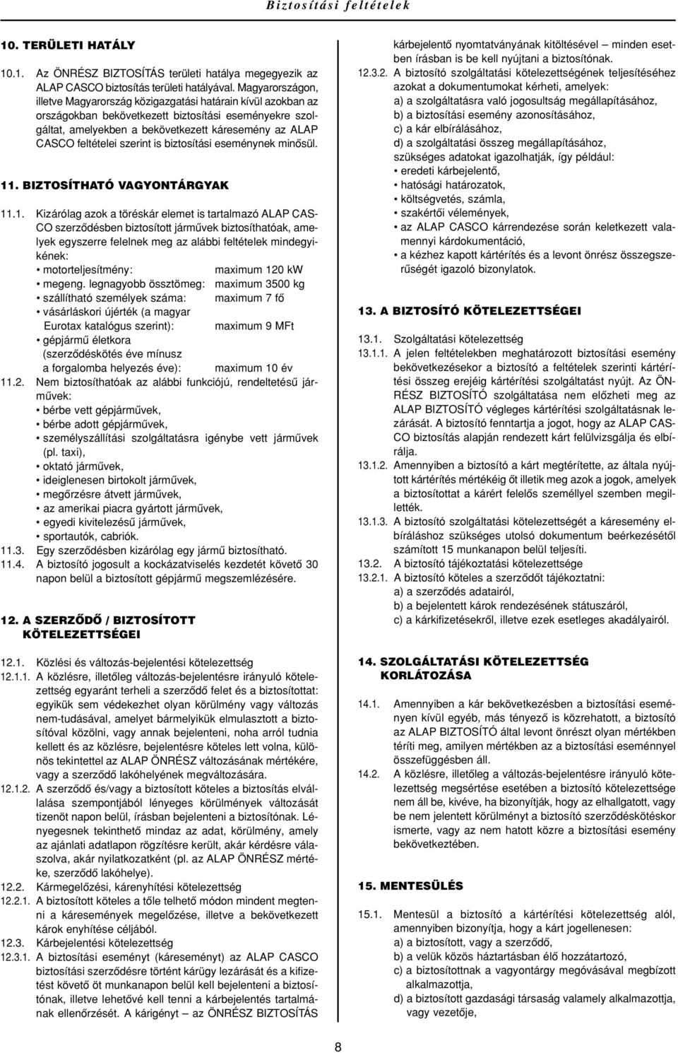 feltételei szerint is biztosítási eseménynek minôsül. 11