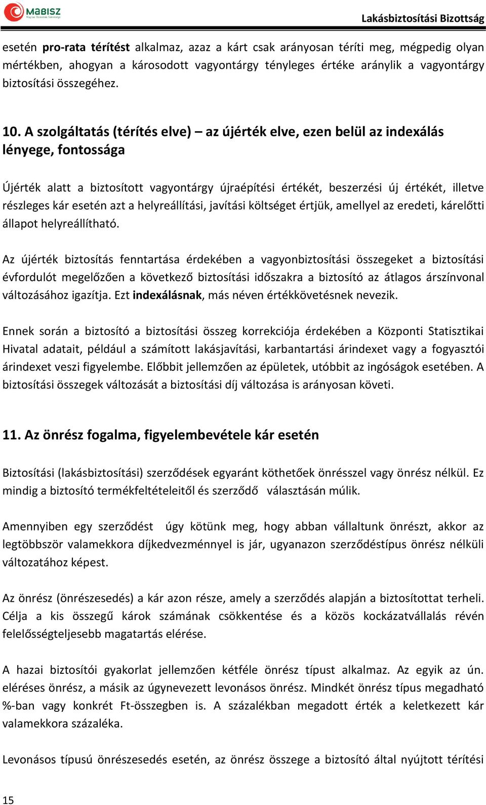 esetén azt a helyreállítási, javítási költséget értjük, amellyel az eredeti, kárelőtti állapot helyreállítható.