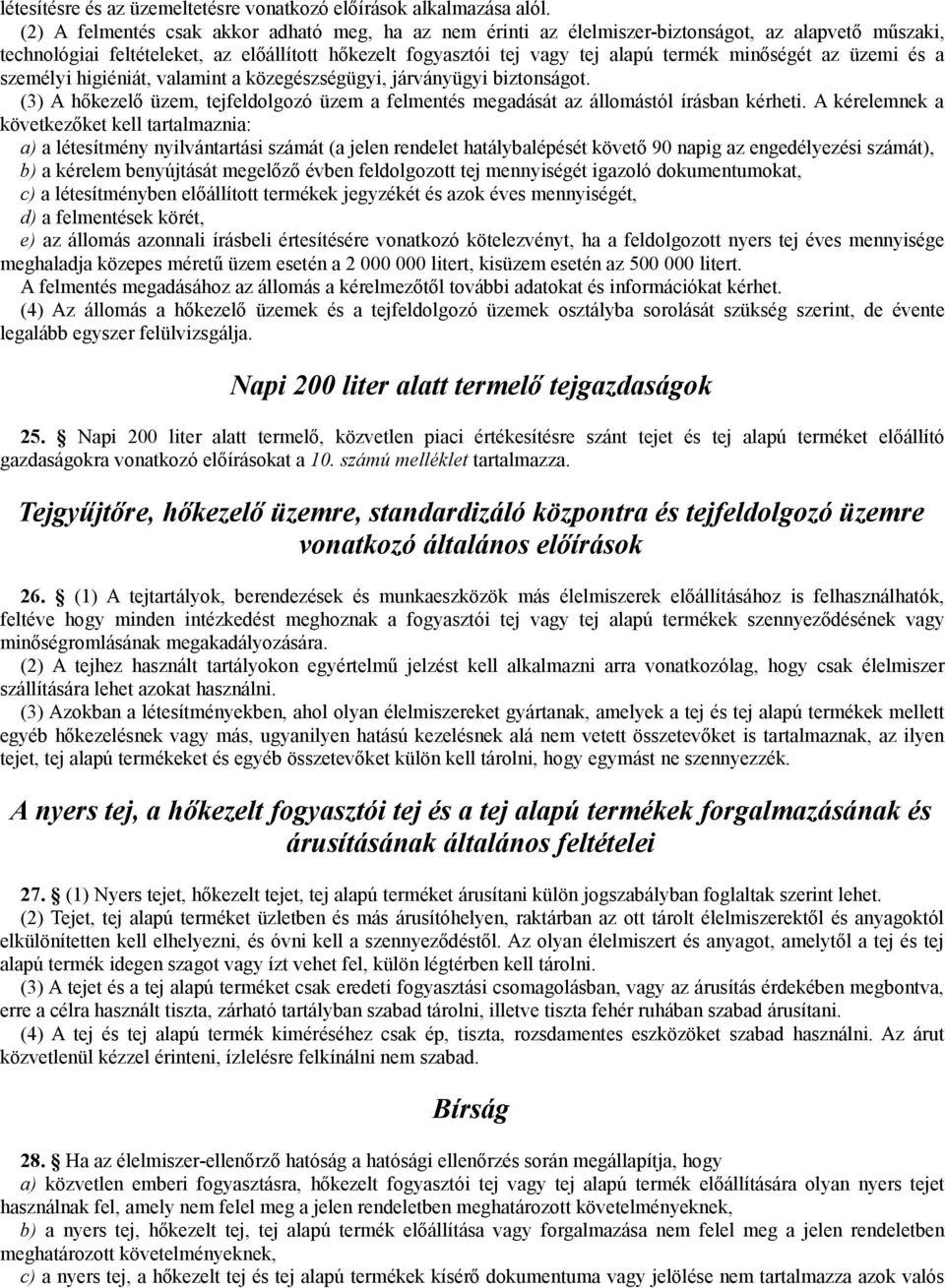 minőségét az üzemi és a személyi higiéniát, valamint a közegészségügyi, járványügyi biztonságot. (3) A hőkezelő üzem, tejfeldolgozó üzem a felmentés megadását az állomástól írásban kérheti.