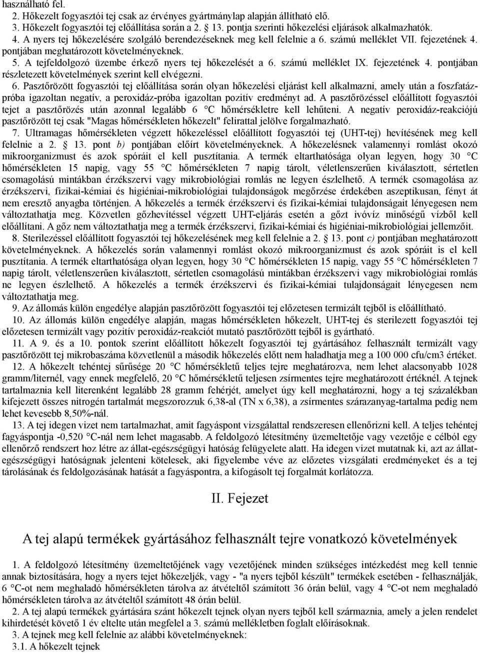 pontjában meghatározott követelményeknek. 5. A tejfeldolgozó üzembe érkező nyers tej hőkezelését a 6.