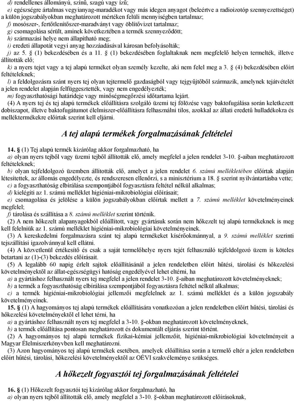 nem állapítható meg; i) eredeti állapotát vegyi anyag hozzáadásával károsan befolyásolták; j) az 5. (1) bekezdésében és a 11.