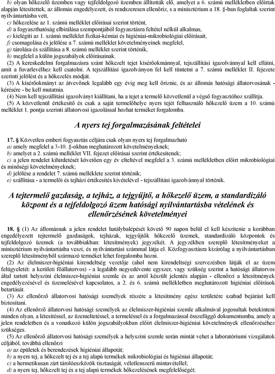 számú melléklet előírásai szerint történt, d) a fogyaszthatóság elbírálása szempontjából fogyasztásra feltétel nélkül alkalmas, e) kielégíti az 1.