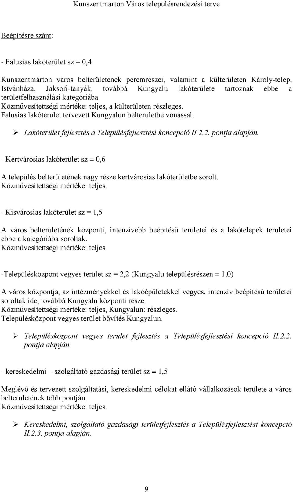 Lakóterület fejlesztés a Településfejlesztési koncepció II.2.2. pontja alapján. - Kertvárosias lakóterület sz = 0,6 A település belterületének nagy része kertvárosias lakóterületbe sorolt.