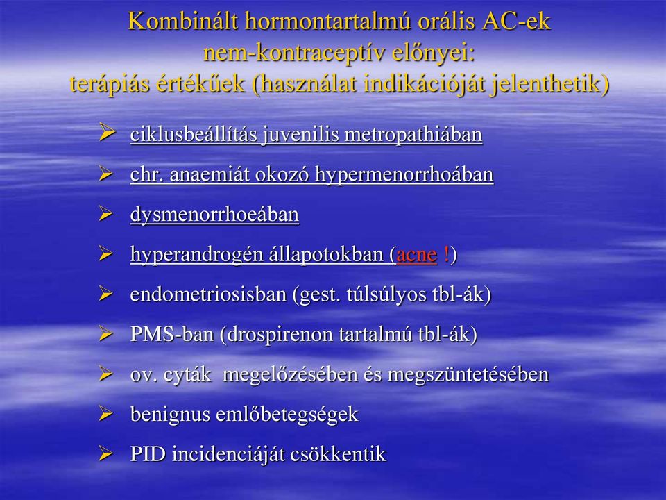 anaemiát okozó hypermenorrhoában dysmenorrhoeában hyperandrogén állapotokban (acne!