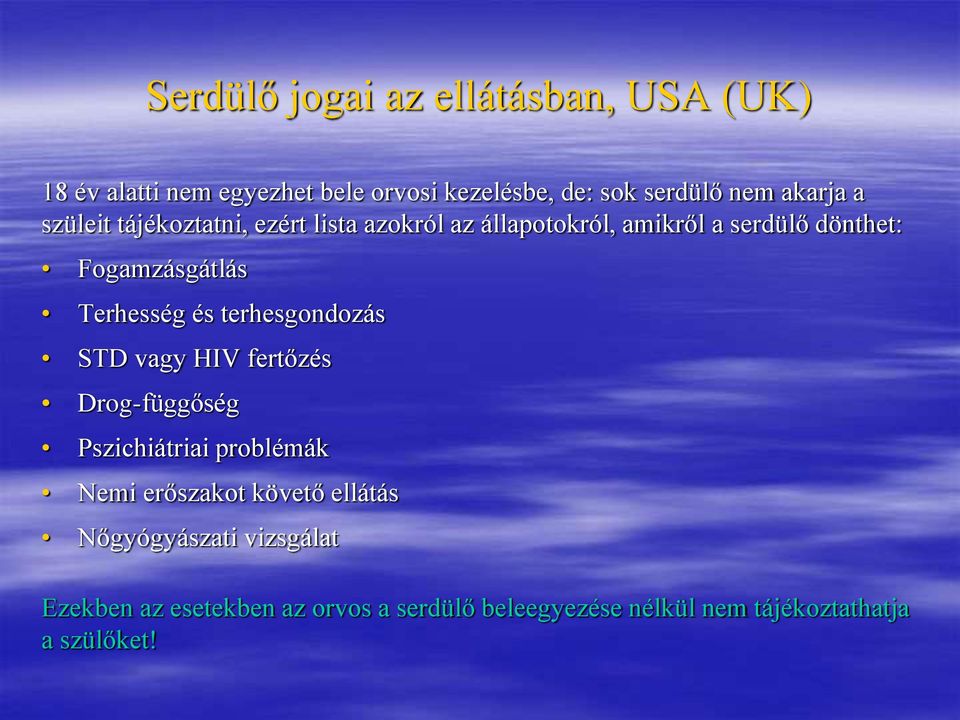 Terhesség és terhesgondozás STD vagy HIV fertőzés Drog-függőség Pszichiátriai problémák Nemi erőszakot követő