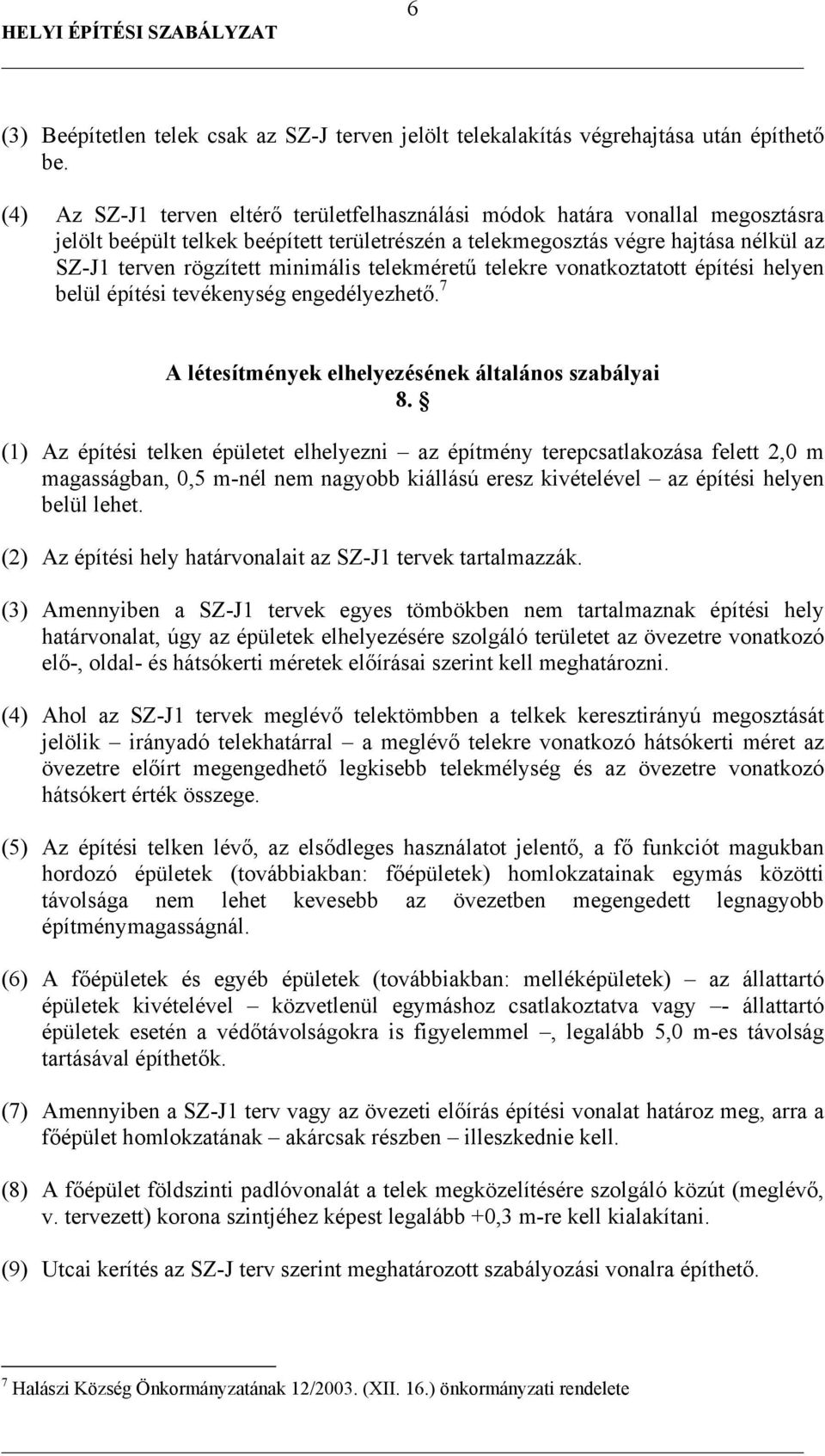 minimális telekméretű telekre vonatkoztatott építési helyen belül építési tevékenység engedélyezhető. 7 A létesítmények elhelyezésének általános szabályai 8.