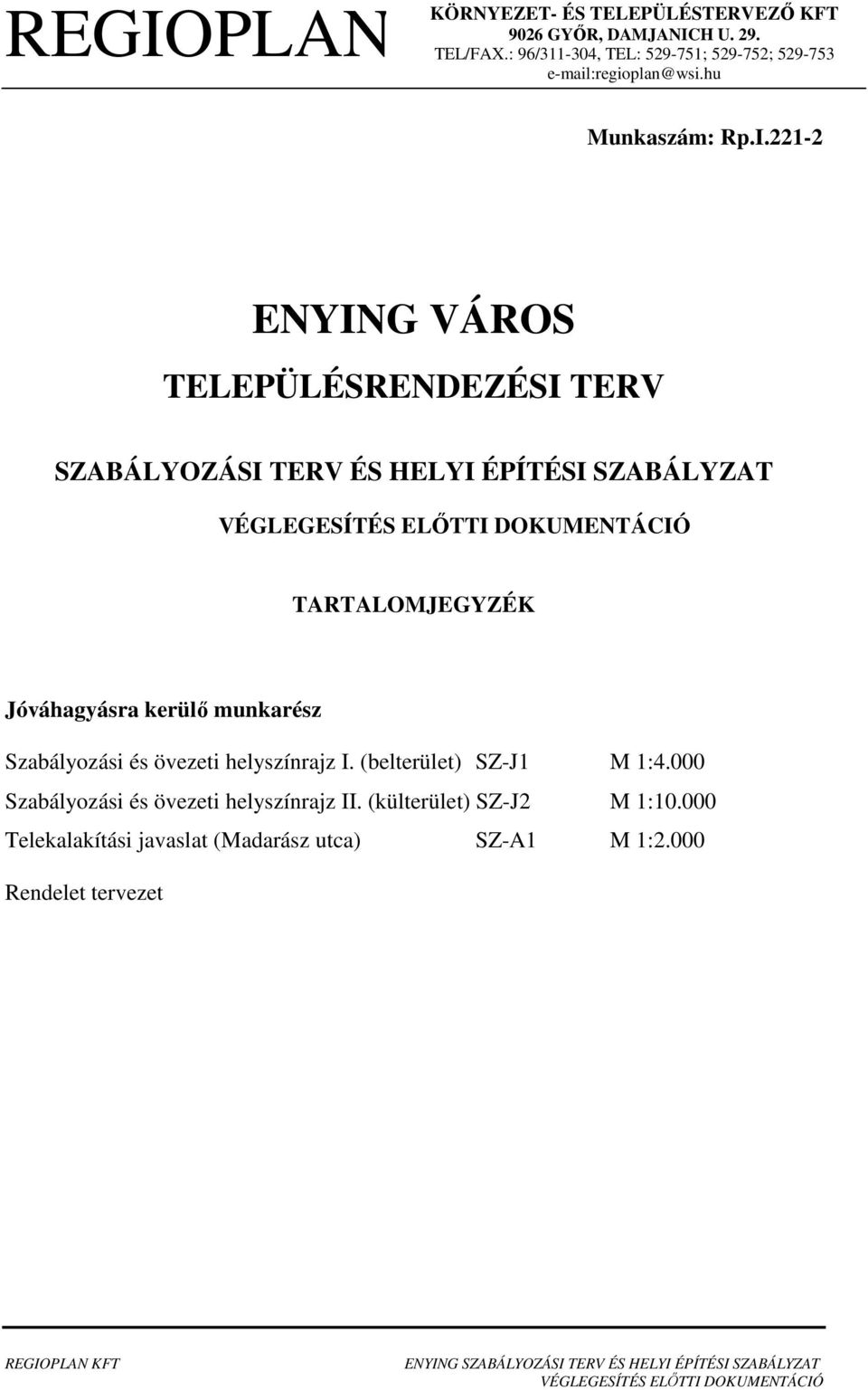 221-2 ENYING VÁROS TELEPÜLÉSRENDEZÉSI TERV SZABÁLYOZÁSI TERV ÉS TARTALOMJEGYZÉK Jóváhagyásra kerülő munkarész Szabályozási