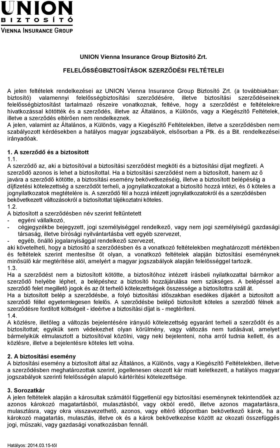 feltételekre hivatkozással kötötték és a szerződés, illetve az Általános, a Különös, vagy a Kiegészítő Feltételek, illetve a szerződés eltérően nem rendelkeznek.