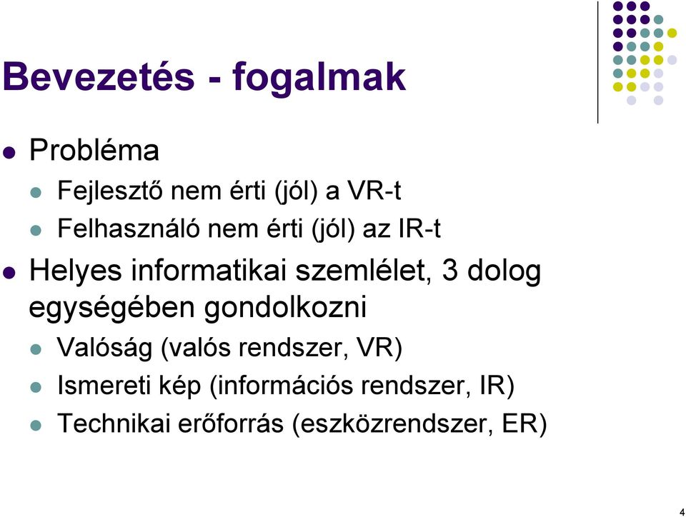 dolog egységében gondolkozni Valóság (valós rendszer, VR) Ismereti