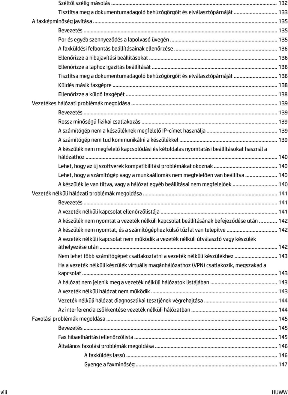 .. 136 Tisztítsa meg a dokumentumadagoló behúzógörgőit és elválasztópárnáját... 136 Küldés másik faxgépre... 138 Ellenőrizze a küldő faxgépét... 138 Vezetékes hálózati problémák megoldása.