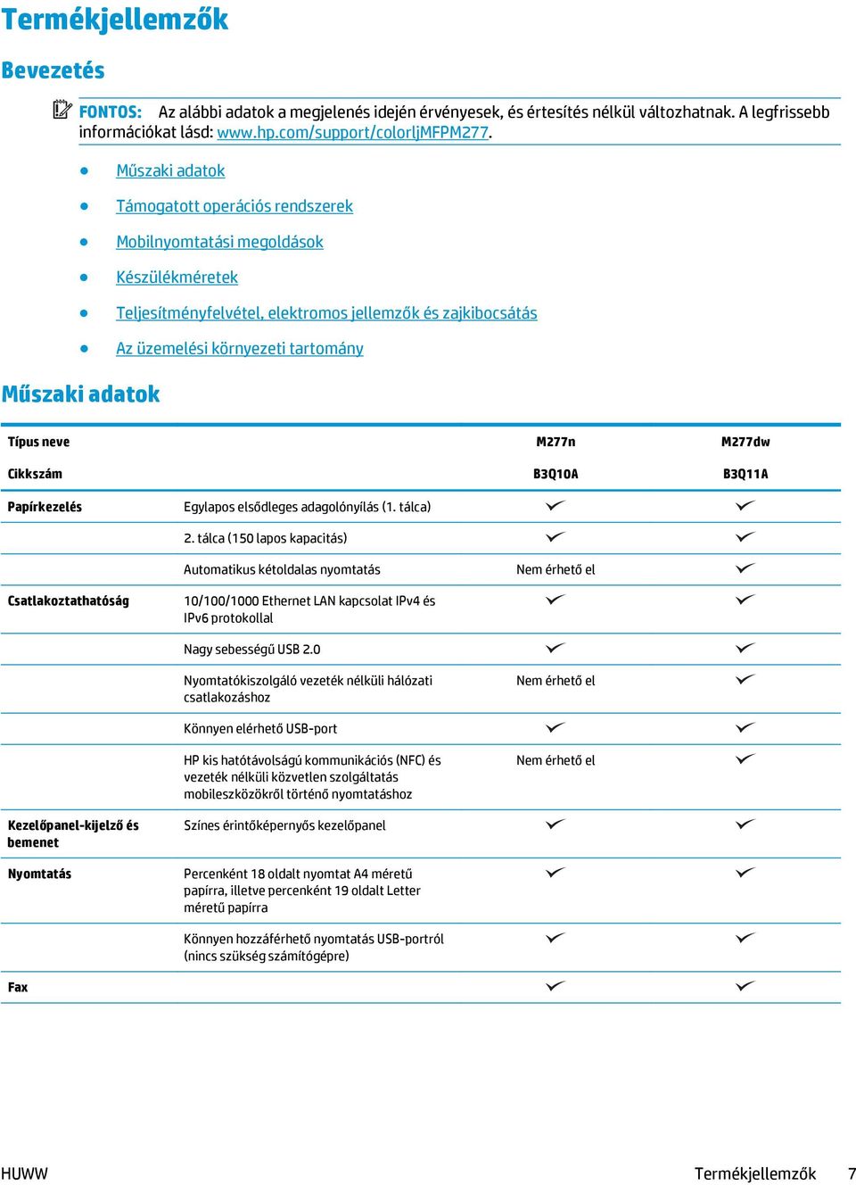 Típus neve Cikkszám M277n B3Q10A M277dw B3Q11A Papírkezelés Egylapos elsődleges adagolónyílás (1. tálca) 2.