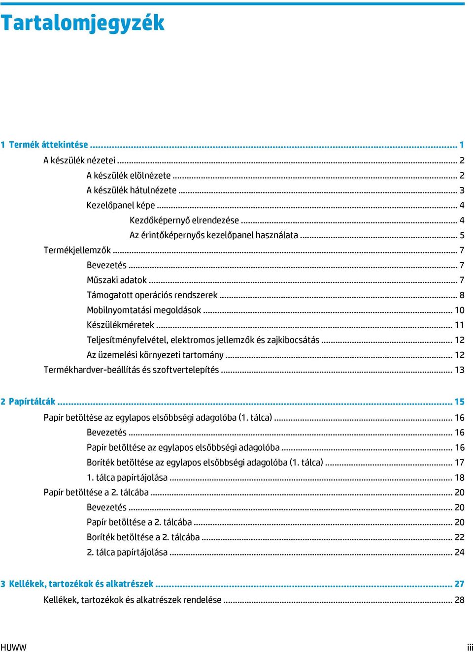 .. 11 Teljesítményfelvétel, elektromos jellemzők és zajkibocsátás... 12 Az üzemelési környezeti tartomány... 12 Termékhardver-beállítás és szoftvertelepítés... 13 2 Papírtálcák.
