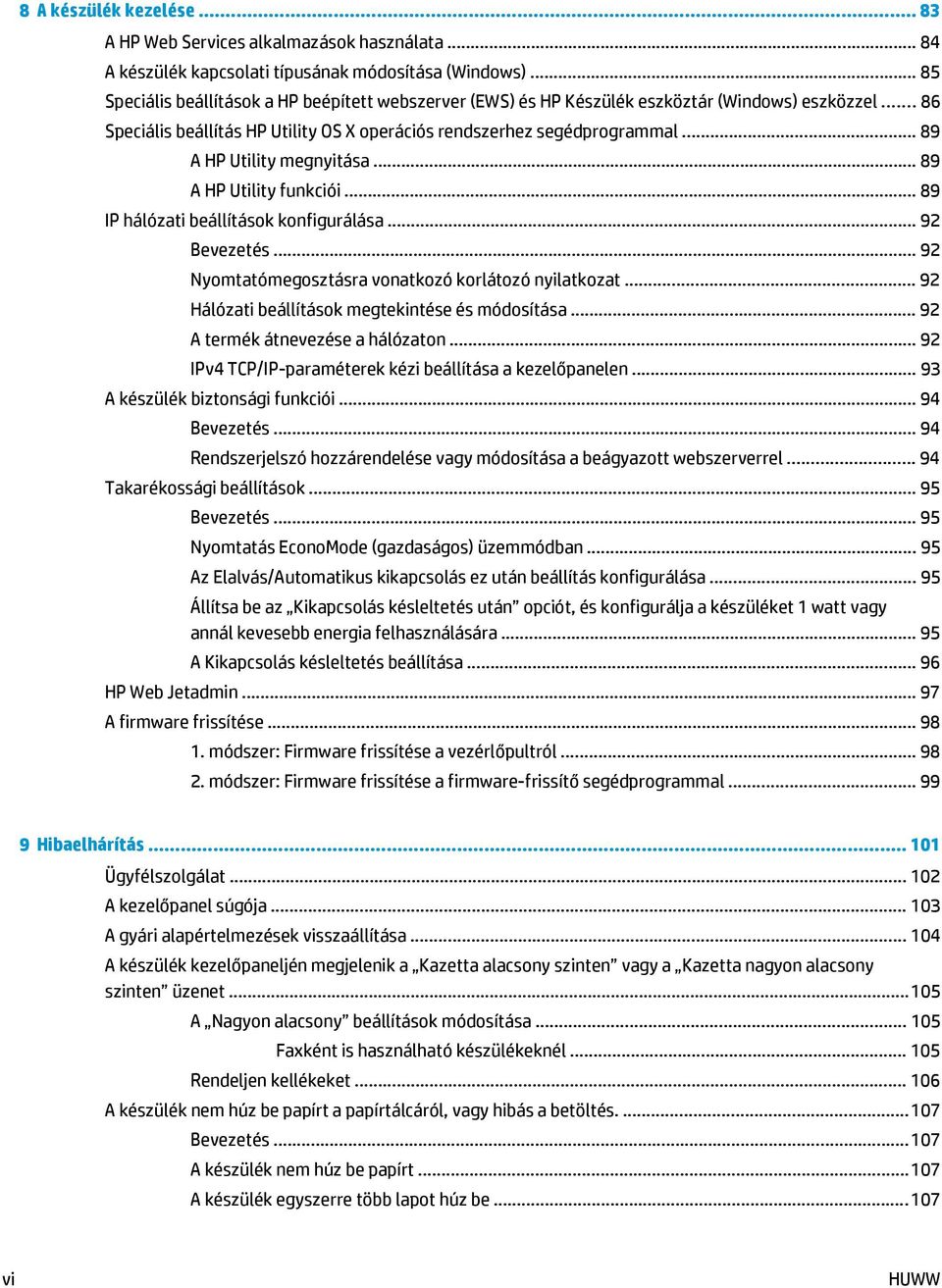 .. 89 A HP Utility megnyitása... 89 A HP Utility funkciói... 89 IP hálózati beállítások konfigurálása... 92 Bevezetés... 92 Nyomtatómegosztásra vonatkozó korlátozó nyilatkozat.