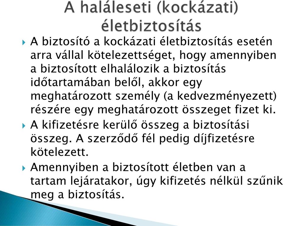 meghatározott összeget fizet ki. A kifizetésre kerülő összeg a biztosítási összeg.