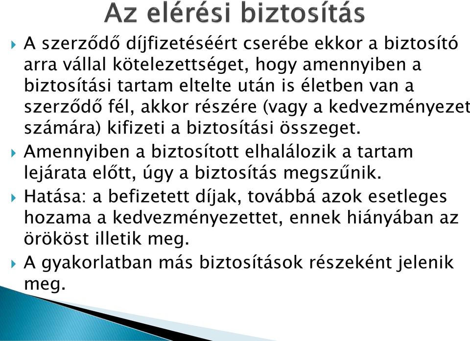 Amennyiben a biztosított elhalálozik a tartam lejárata előtt, úgy a biztosítás megszűnik.