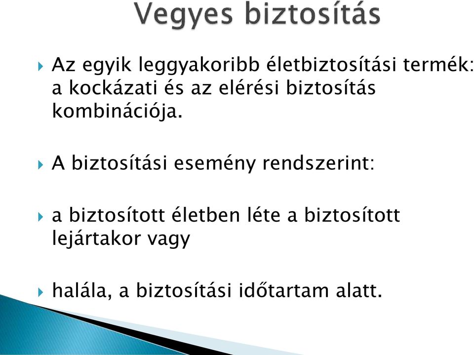 A biztosítási esemény rendszerint: a biztosított életben