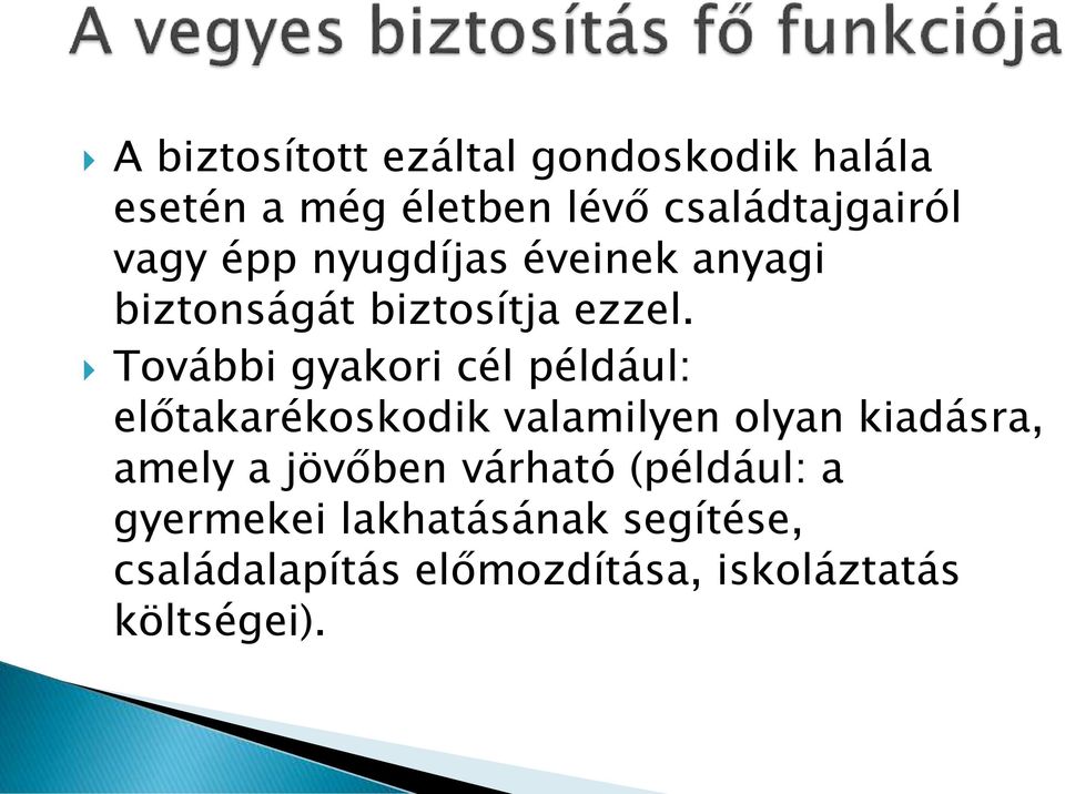 További gyakori cél például: előtakarékoskodik valamilyen olyan kiadásra, amely a