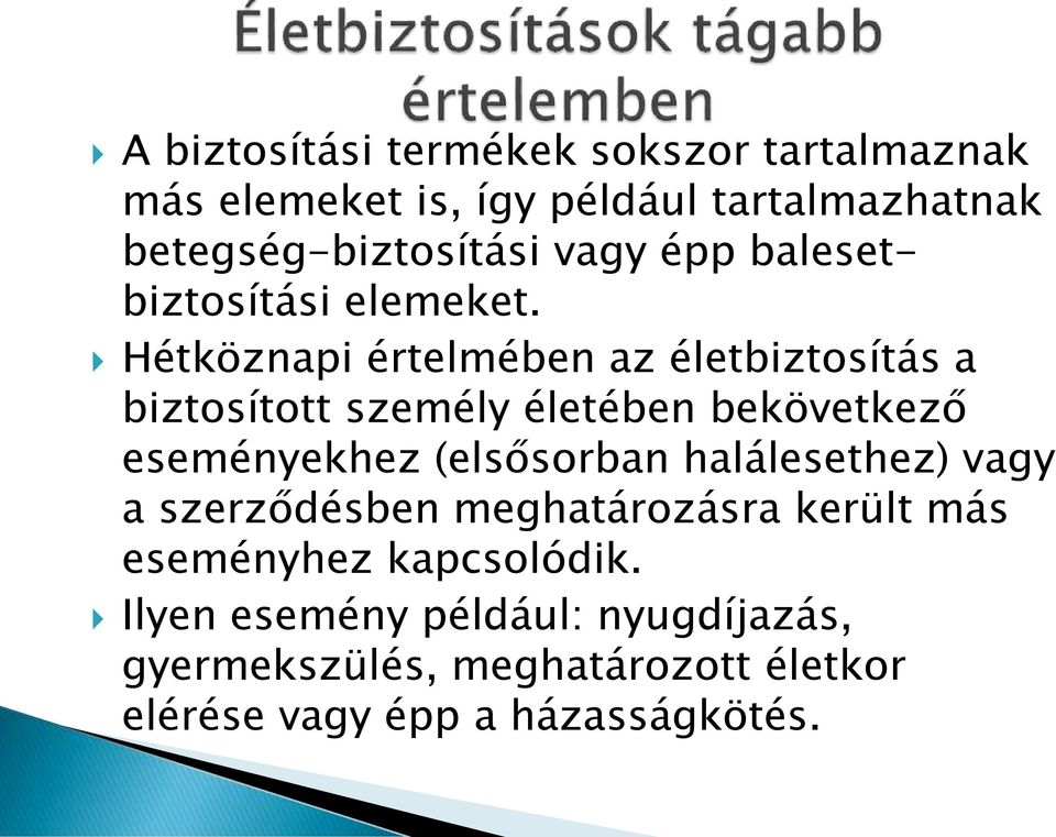 Hétköznapi értelmében az életbiztosítás a biztosított személy életében bekövetkező eseményekhez (elsősorban