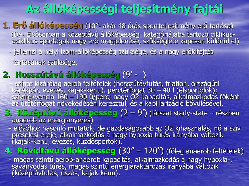 erőkifejtés tartásának szüksége. 2. Hosszútávú állóképesség (9 - ) szinte kizárólag aerob feltételek (hosszútávfutás, triatlon, országúti kerékpár, evezés, kajak-kenu).