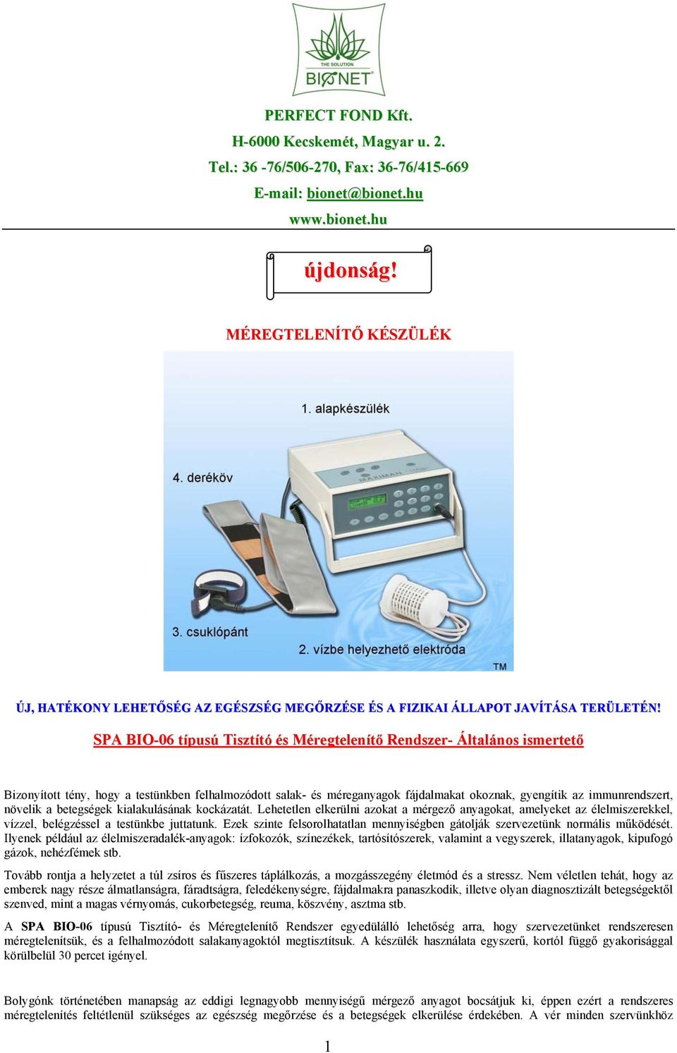 SPA BIO-06 típusú Tisztító és Méregtelenítő Rendszer- Általános ismertető Bizonyított tény, hogy a testünkben felhalmozódott salak- és méreganyagok fájdalmakat okoznak, gyengítik az immunrendszert,