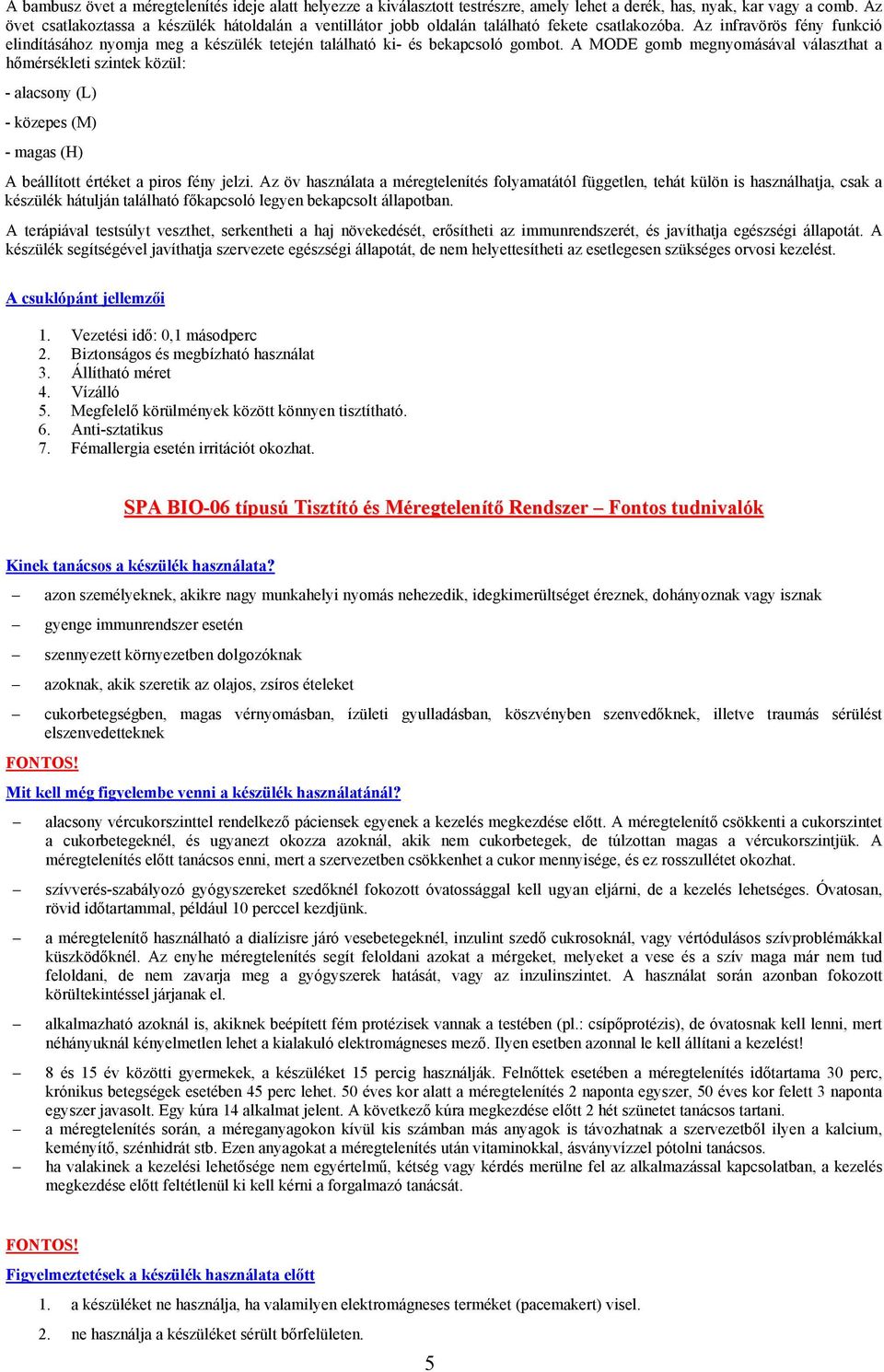 Az infravörös fény funkció elindításához nyomja meg a készülék tetején található ki- és bekapcsoló gombot.