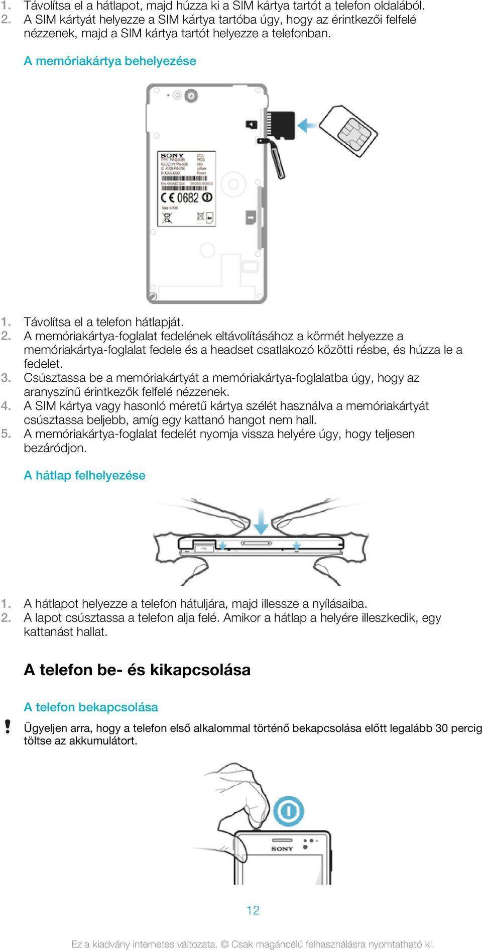 2. A memóriakártya-foglalat fedelének eltávolításához a körmét helyezze a memóriakártya-foglalat fedele és a headset csatlakozó közötti résbe, és húzza le a fedelet. 3.