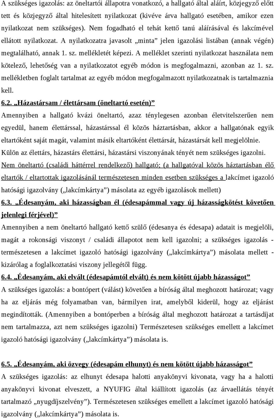 A nyilatkozatra javasolt minta jelen igazolási listában (annak végén) megtalálható, annak 1. sz. mellékletét képezi.