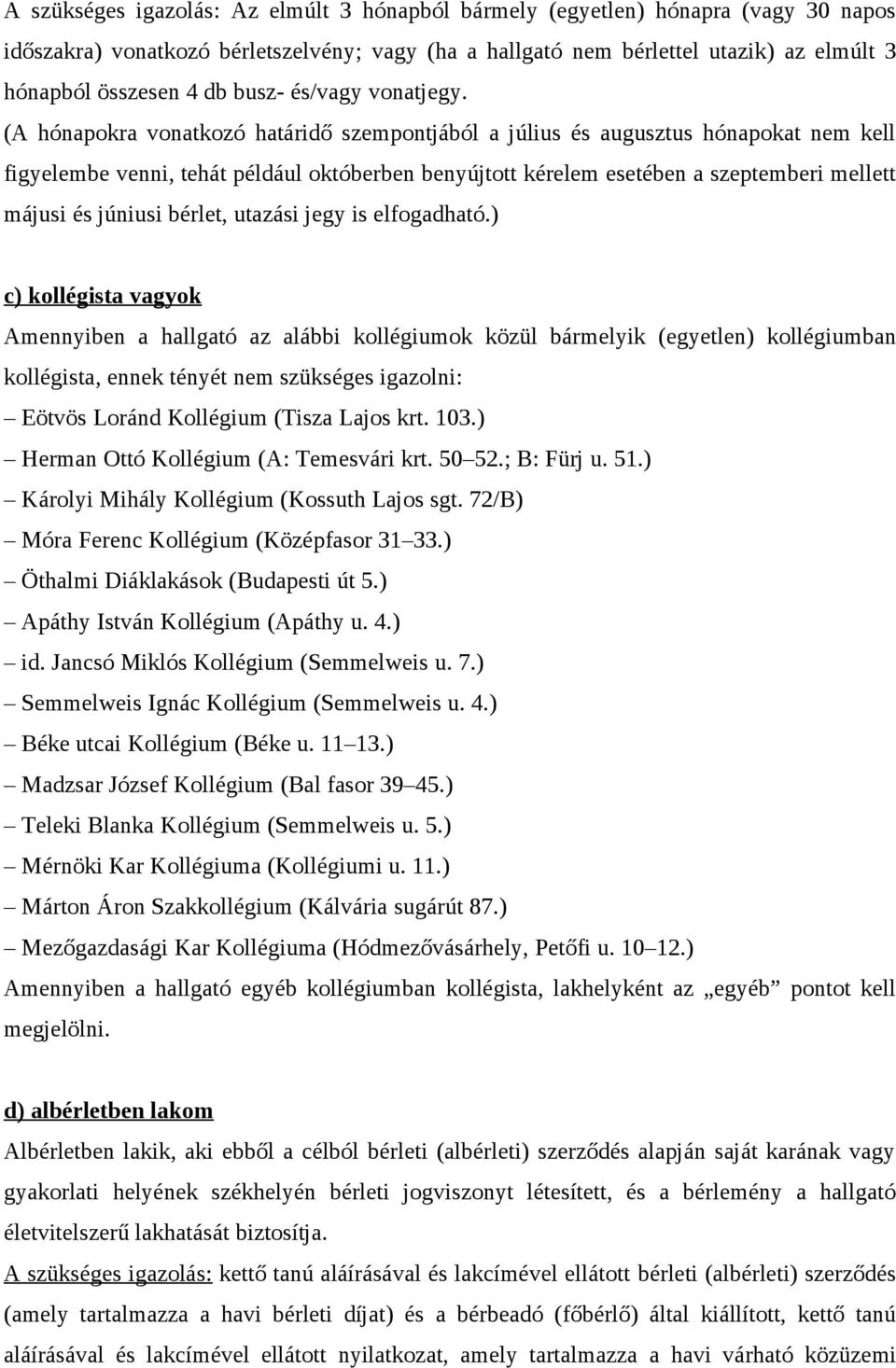 (A hónapokra vonatkozó határidő szempontjából a július és augusztus hónapokat nem kell figyelembe venni, tehát például októberben benyújtott kérelem esetében a szeptemberi mellett májusi és júniusi