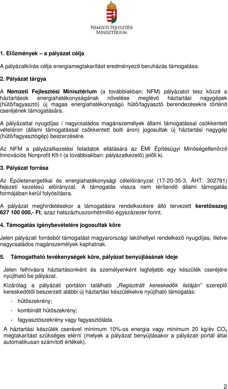 energiahatékonyságú hűtő/fagyasztó berendezésekre történő cseréjének támogatására.