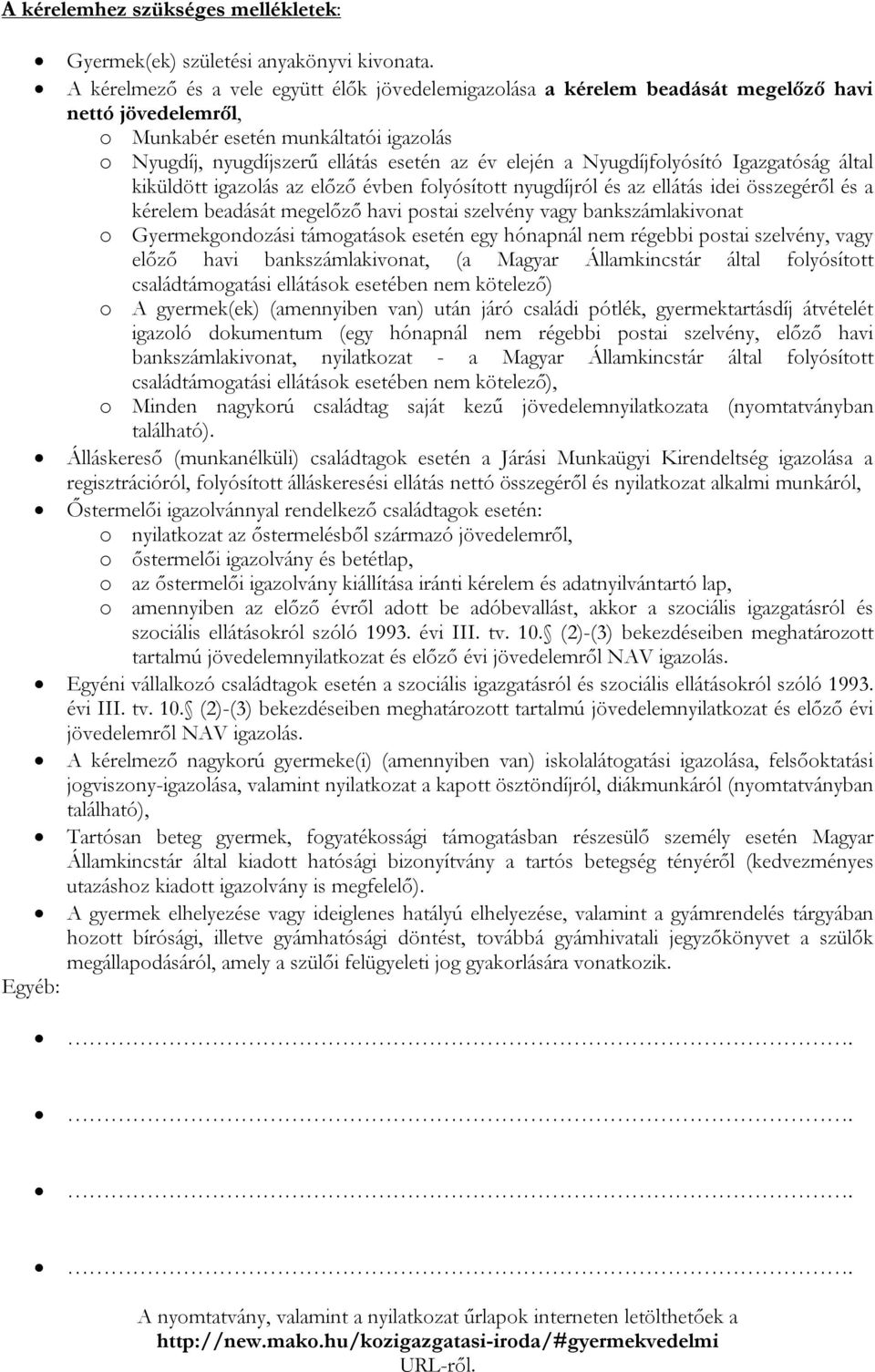 Nyugdíjfolyósító Igazgatóság által kiküldött igazolás az előző évben folyósított nyugdíjról és az ellátás idei összegéről és a kérelem beadását megelőző havi postai szelvény vagy bankszámlakivonat o