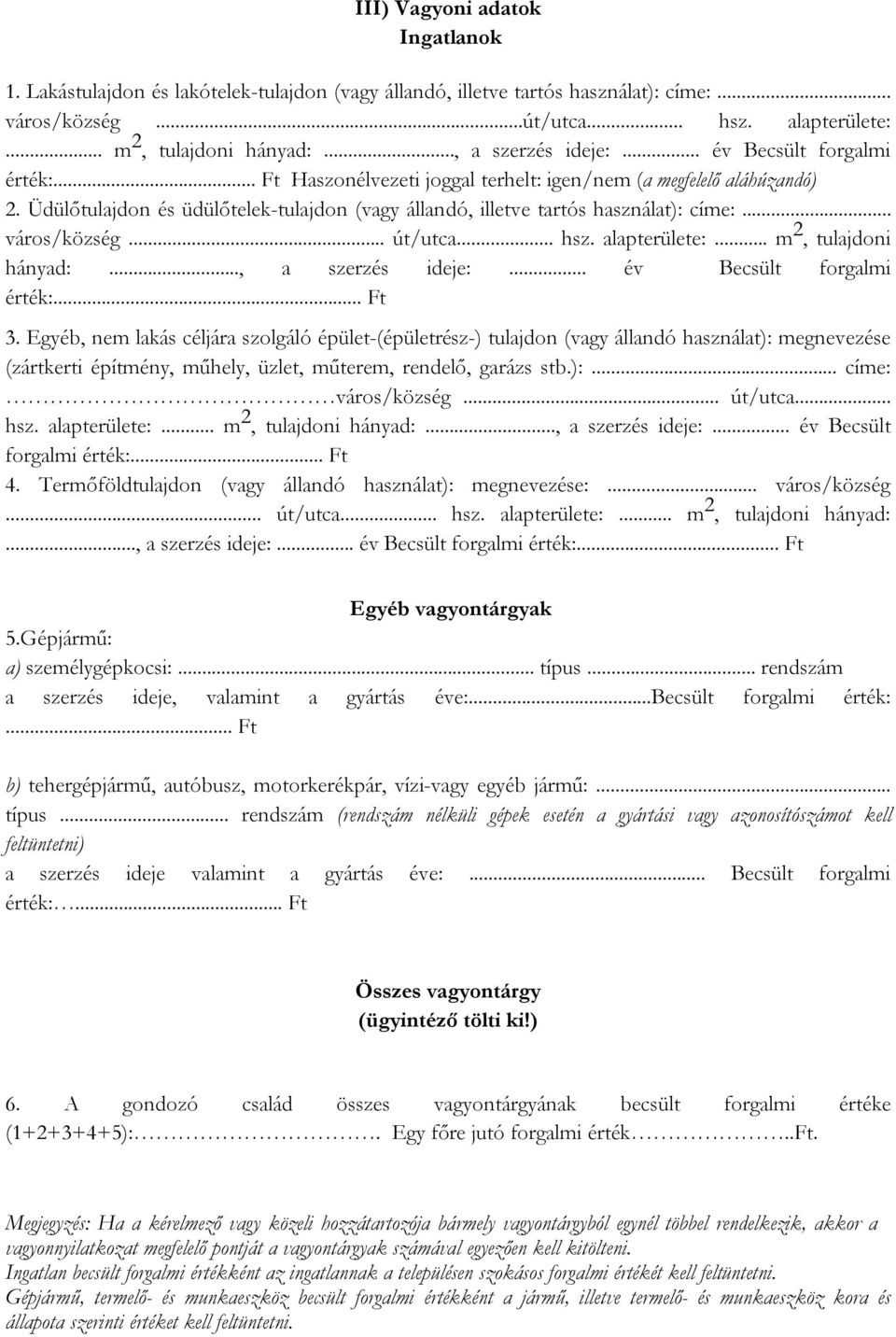 Üdülőtulajdon és üdülőtelek-tulajdon (vagy állandó, illetve tartós használat): címe:... város/község... út/utca... hsz. alapterülete:... m 2, tulajdoni hányad:..., a szerzés ideje:.