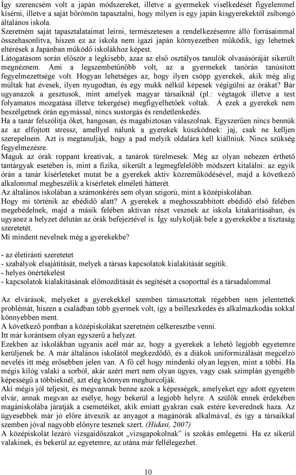 működő iskolákhoz képest. Látogatásom során először a legkisebb, azaz az első osztályos tanulók olvasásóráját sikerült megnéznem.