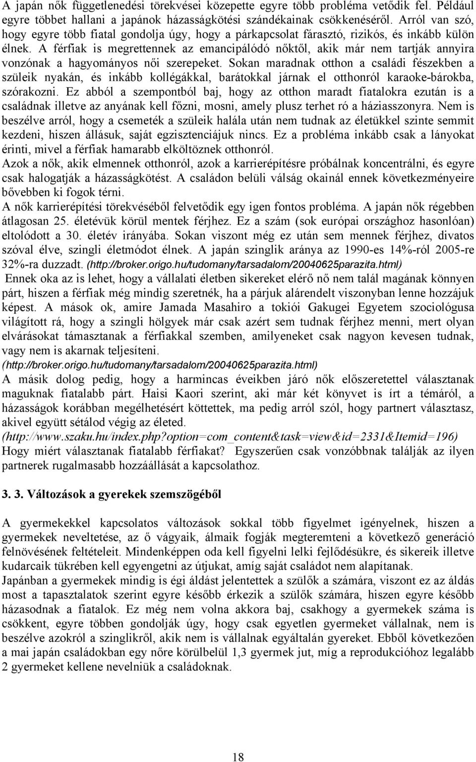 A férfiak is megrettennek az emancipálódó nőktől, akik már nem tartják annyira vonzónak a hagyományos női szerepeket.