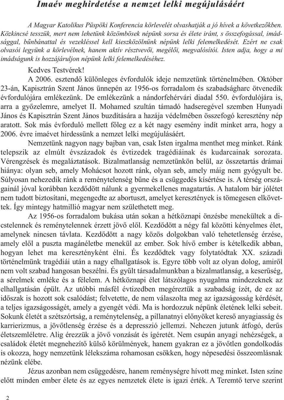 Ezért ne csak olvasói legyünk a körlevélnek, hanem aktív résztvevői, megélői, megvalósítói. Isten adja, hogy a mi imádságunk is hozzájáruljon népünk lelki felemelkedéséhez. Kedves Testvérek! A 2006.