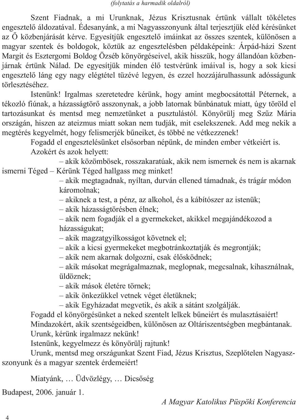 Egyesítjük engesztelő imáinkat az összes szentek, különösen a magyar szentek és boldogok, köztük az engesztelésben példaképeink: Árpád-házi Szent Margit és Esztergomi Boldog Özséb könyörgéseivel,