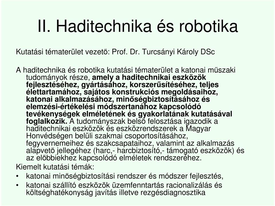 élettartamához, sajátos konstrukciós megoldásaihoz, katonai alkalmazásához, minőségbiztosításához és elemzési-értékelési módszertanához kapcsolódó tevékenységek elméletének és gyakorlatának