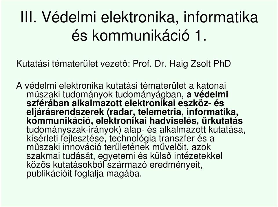 és eljárásrendszerek (radar, telemetria, informatika, kommunikáció, elektronikai hadviselés, űrkutatás tudományszak-irányok) alap- és alkalmazott