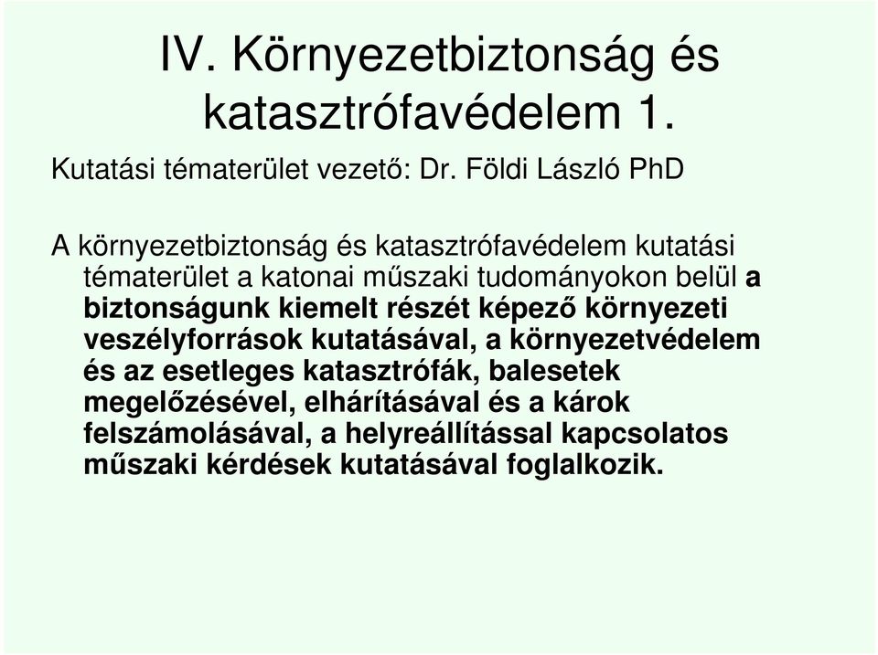 belül a biztonságunk kiemelt részét képező környezeti veszélyforrások kutatásával, a környezetvédelem és az