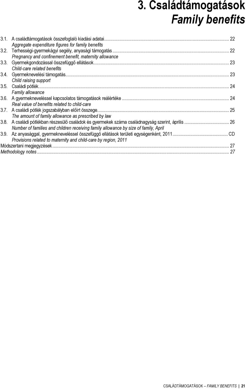 5. Családi pótlék... 24 Family allowance 3.6. A gyermekneveléssel kapcsolatos támogatások reálértéke... 24 Real value of benefits related to child-care 3.7.