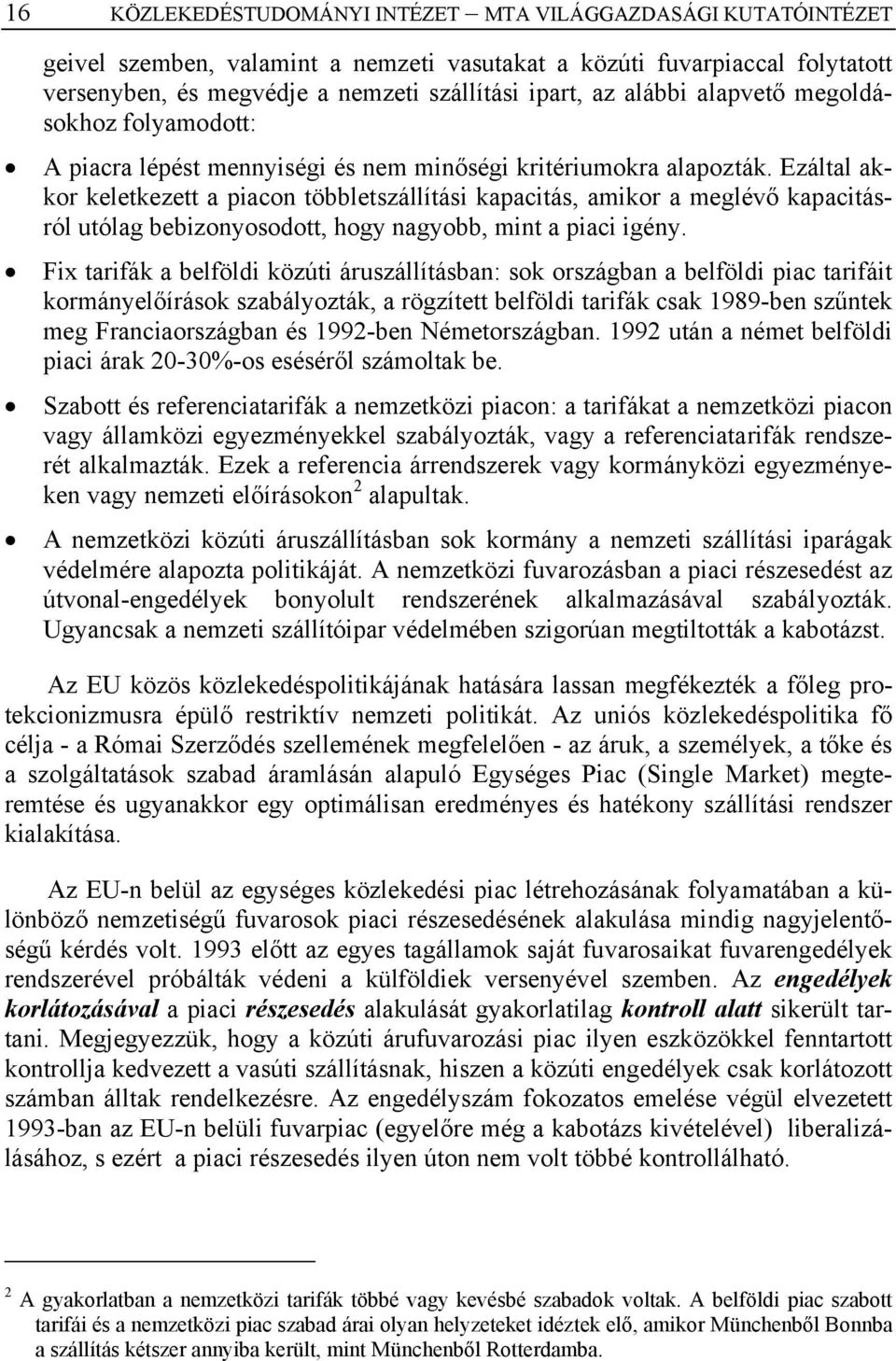 Ezáltal akkor keletkezett a piacon többletszállítási kapacitás, amikor a meglévő kapacitásról utólag bebizonyosodott, hogy nagyobb, mint a piaci igény.